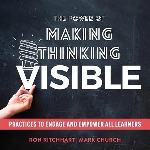 The Power of Making Thinking Visible By Ron Ritchhart, Mark Church